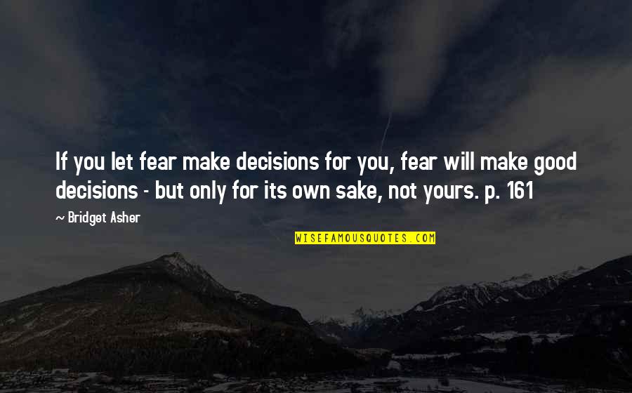 Caramon's Quotes By Bridget Asher: If you let fear make decisions for you,