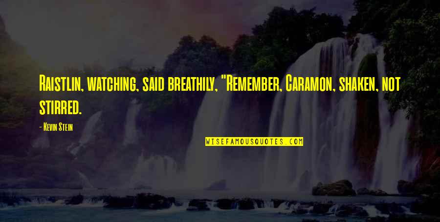 Caramon's Quotes By Kevin Stein: Raistlin, watching, said breathily, "Remember, Caramon, shaken, not