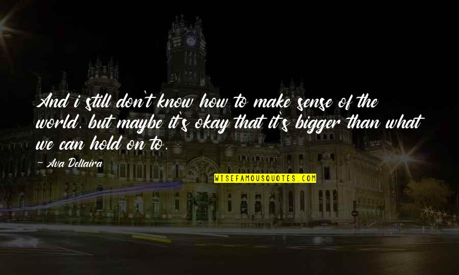 Caramujo Bolo Quotes By Ava Dellaira: And i still don't know how to make Caramujo Bolo Quotes By Ava Dellaira: And i still don't know how to make