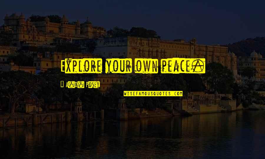 Caramujo Contorno Quotes By A.D. Posey: Explore your own peace.