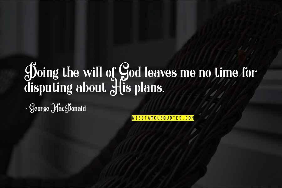 Caramujo Contorno Quotes By George MacDonald: Doing the will of God leaves me no