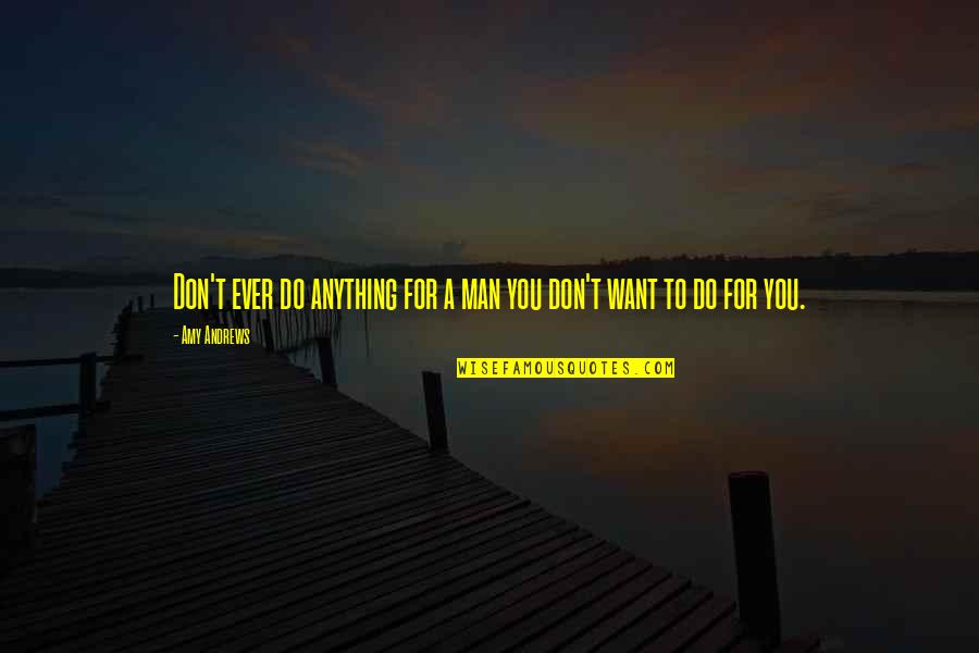 Caramujo Desenho Quotes By Amy Andrews: Don't ever do anything for a man you