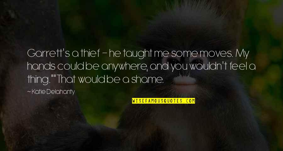 Caramuru Boston Quotes By Katie Delahanty: Garrett's a thief - he taught me some Caramuru Boston Quotes By Katie Delahanty: Garrett's a thief - he taught me some
