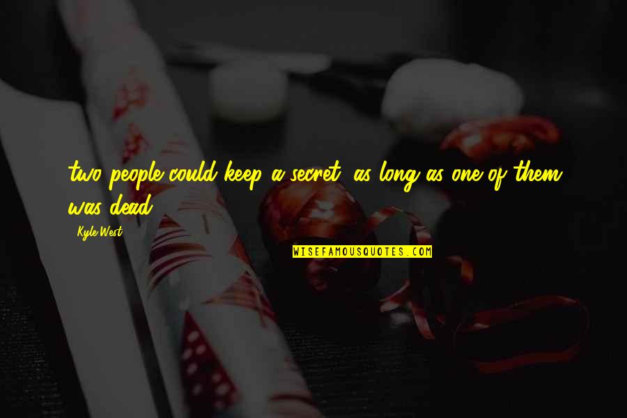 Caramuru Supplement Quotes By Kyle West: two people could keep a secret, as long