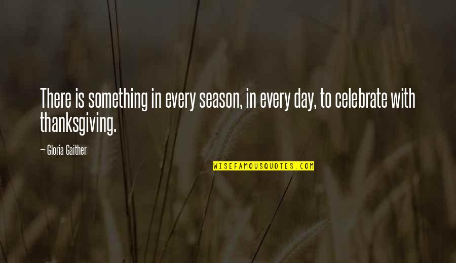 Carandang History Quotes By Gloria Gaither: There is something in every season, in every
