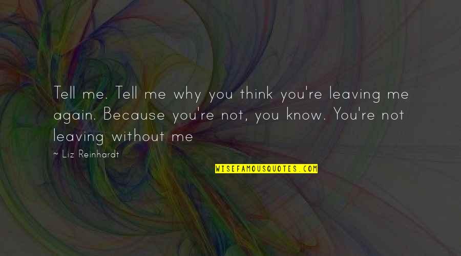 Carandang History Quotes By Liz Reinhardt: Tell me. Tell me why you think you're Carandang History Quotes By Liz Reinhardt: Tell me. Tell me why you think you're