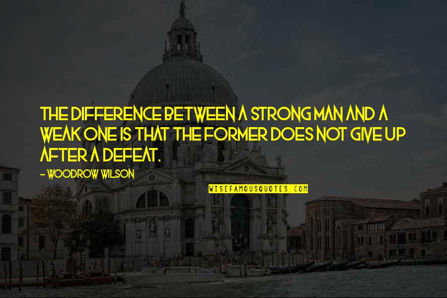 Carandang History Quotes By Woodrow Wilson: The difference between a strong man and a