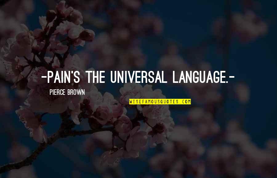 Carandini M Quotes By Pierce Brown: -Pain's the universal language.- Carandini M Quotes By Pierce Brown: -Pain's the universal language.-