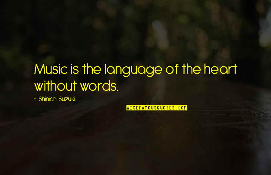 Caranganhada Quotes By Shinichi Suzuki: Music is the language of the heart without