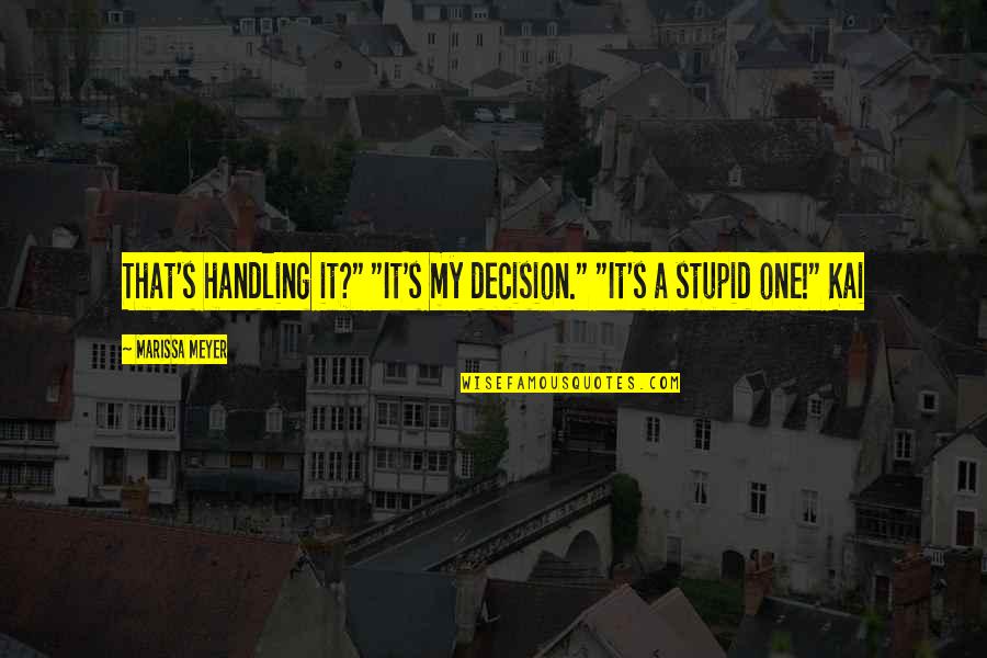 Carangelo New Britain Quotes By Marissa Meyer: That's handling it?" "It's my decision." "It's a