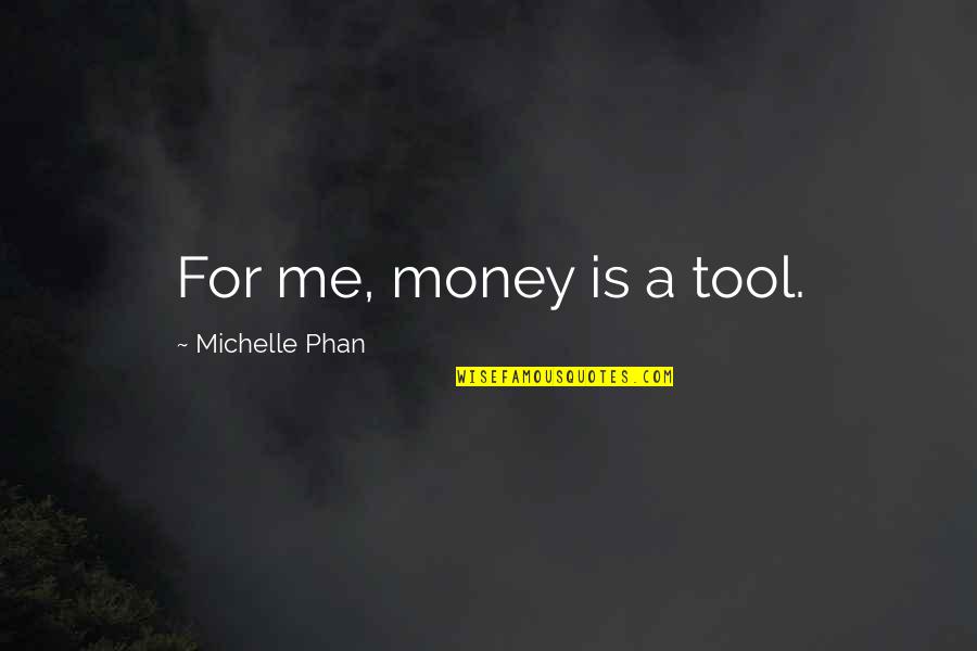 Carangelo New Britain Quotes By Michelle Phan: For me, money is a tool.