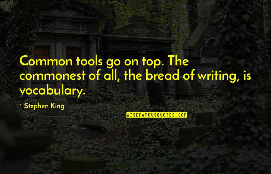 Carangelo New Britain Quotes By Stephen King: Common tools go on top. The commonest of