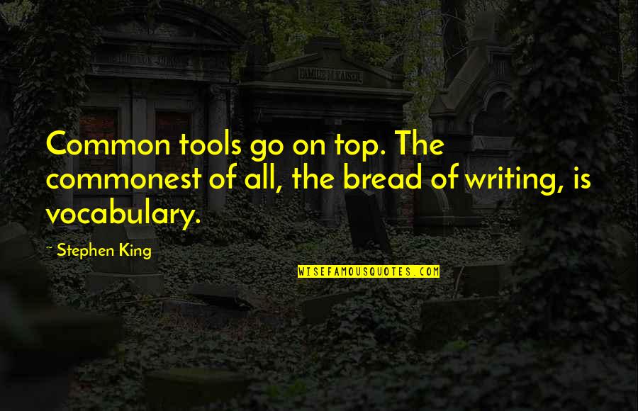 Carangelo New Britain Quotes By Stephen King: Common tools go on top. The commonest of
