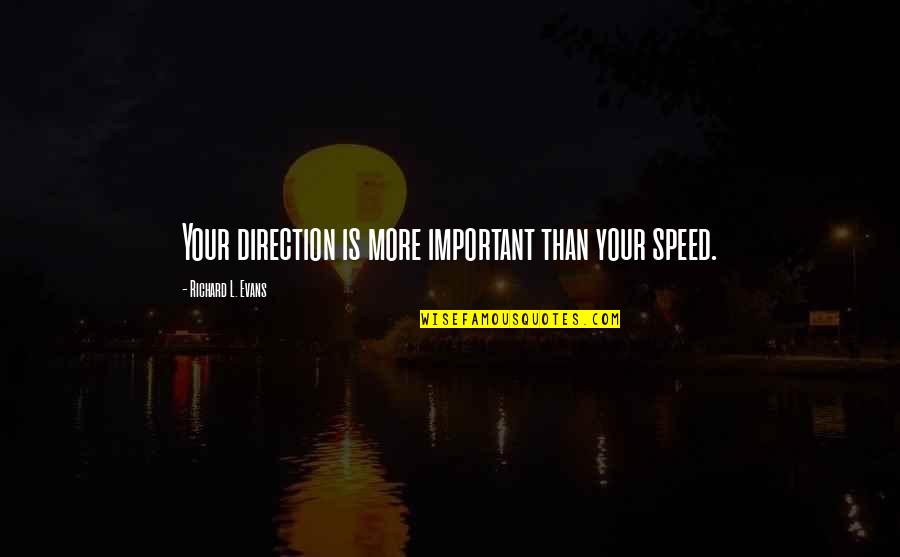 Carannante Obituary Quotes By Richard L. Evans: Your direction is more important than your speed. Carannante Obituary Quotes By Richard L. Evans: Your direction is more important than your speed.