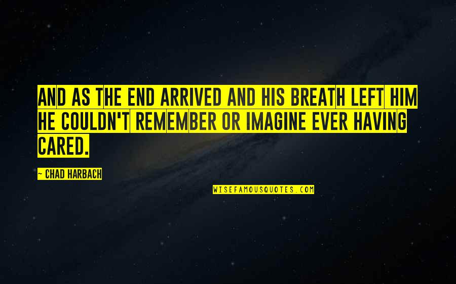 Carano Of The Mandalorian Quotes By Chad Harbach: And as the end arrived and his breath