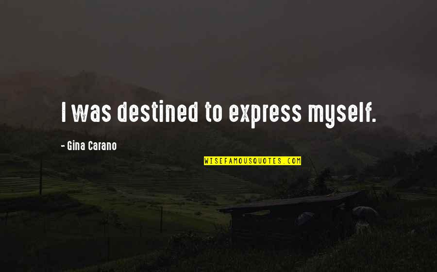 Carano Quotes By Gina Carano: I was destined to express myself.