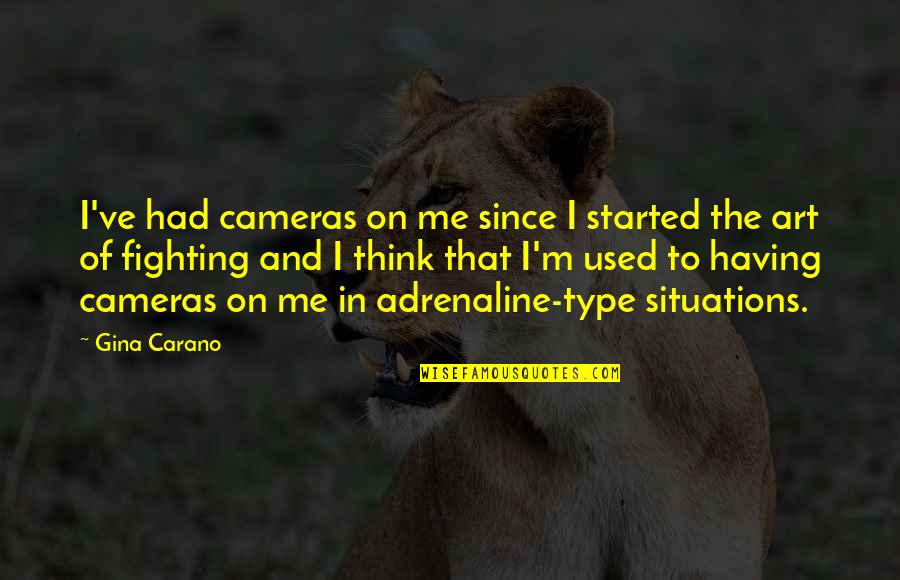 Carano Quotes By Gina Carano: I've had cameras on me since I started