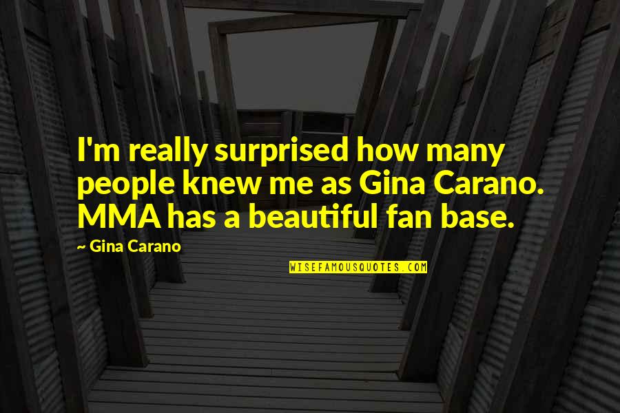 Carano Quotes By Gina Carano: I'm really surprised how many people knew me