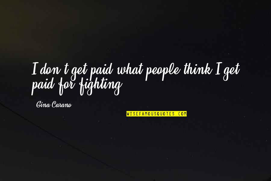 Carano Quotes By Gina Carano: I don't get paid what people think I
