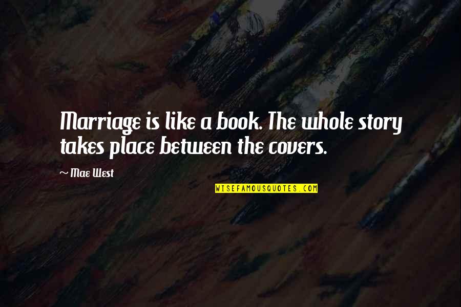 Carapaces Quotes By Mae West: Marriage is like a book. The whole story