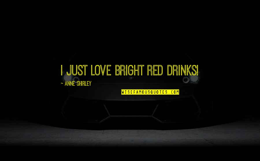 Carared Quotes By Anne Shirley: I just love bright red drinks! Carared Quotes By Anne Shirley: I just love bright red drinks!