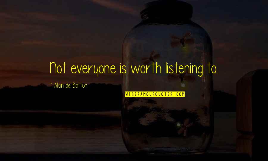 Carasso Family Quotes By Alain De Botton: Not everyone is worth listening to.