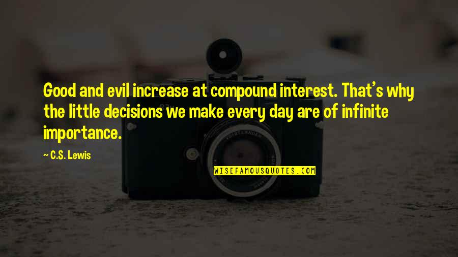 Carasso Family Quotes By C.S. Lewis: Good and evil increase at compound interest. That's