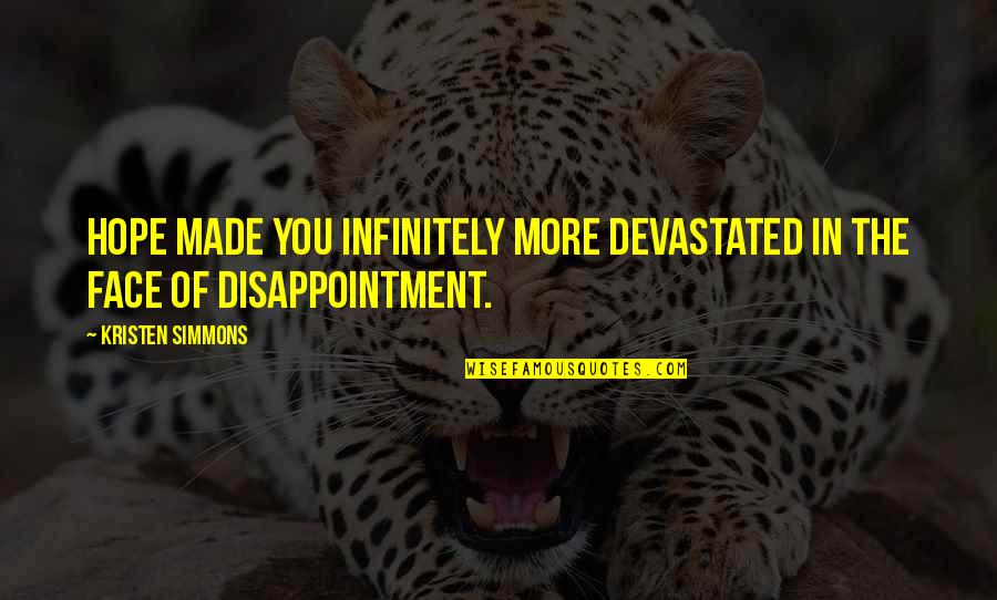 Carassow Quotes By Kristen Simmons: Hope made you infinitely more devastated in the Carassow Quotes By Kristen Simmons: Hope made you infinitely more devastated in the