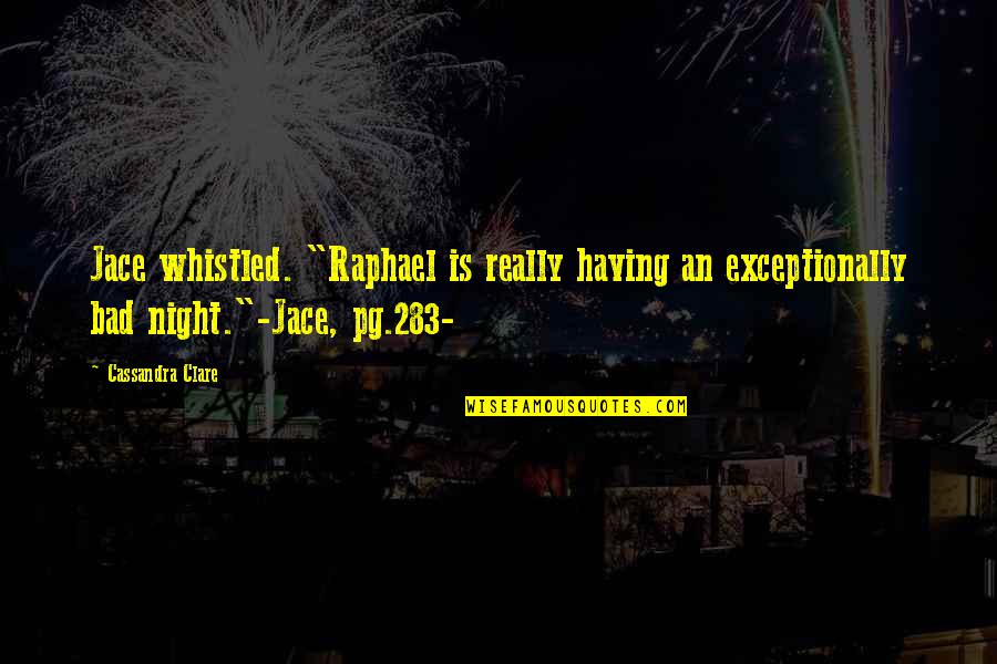 Carathis Quotes By Cassandra Clare: Jace whistled. "Raphael is really having an exceptionally