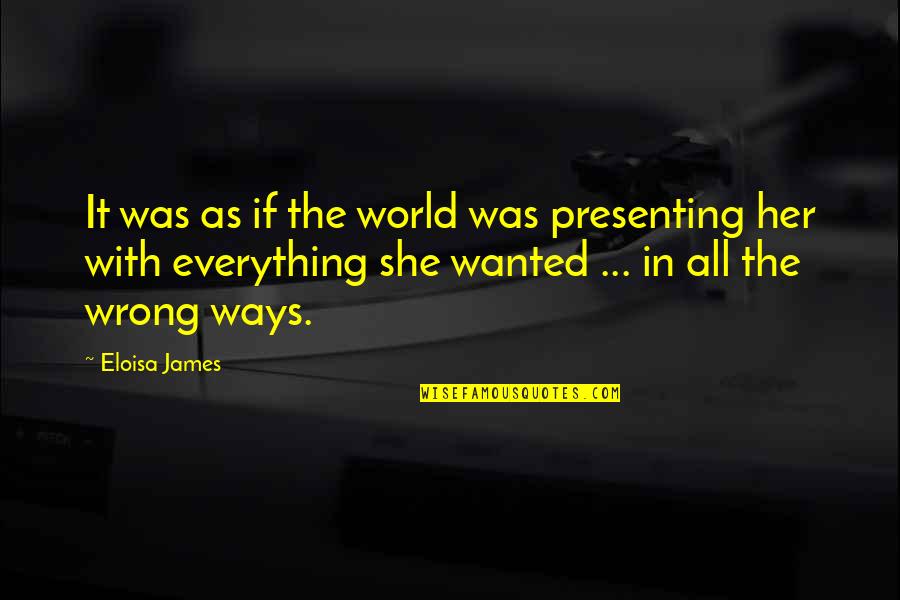 Carathis Quotes By Eloisa James: It was as if the world was presenting Carathis Quotes By Eloisa James: It was as if the world was presenting