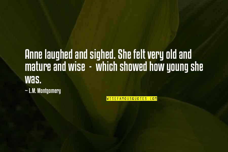 Carathis Quotes By L.M. Montgomery: Anne laughed and sighed. She felt very old Carathis Quotes By L.M. Montgomery: Anne laughed and sighed. She felt very old