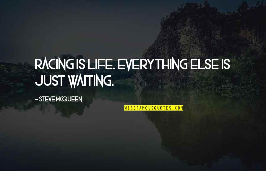 Caratini Victor Quotes By Steve McQueen: Racing is life. Everything else is just waiting. Caratini Victor Quotes By Steve McQueen: Racing is life. Everything else is just waiting.