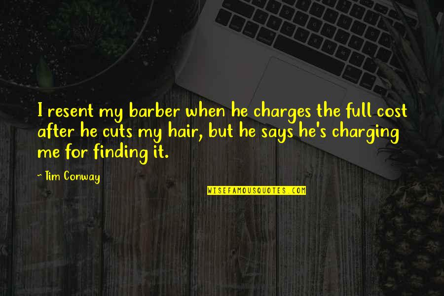 Caratozzolo Electric Quotes By Tim Conway: I resent my barber when he charges the