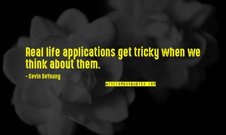 Caratteristica Sinonimo Quotes By Kevin DeYoung: Real life applications get tricky when we think