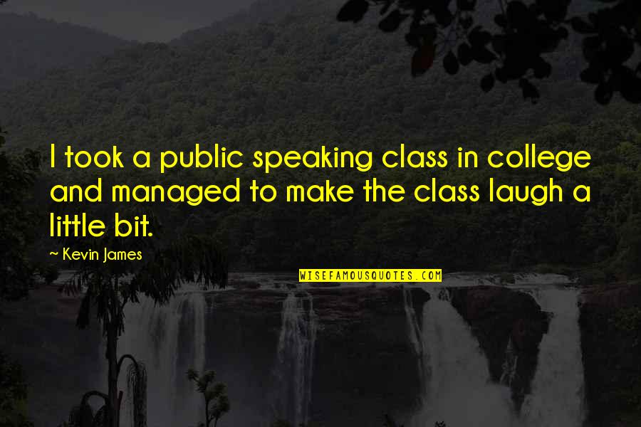 Caratteristica Sinonimo Quotes By Kevin James: I took a public speaking class in college