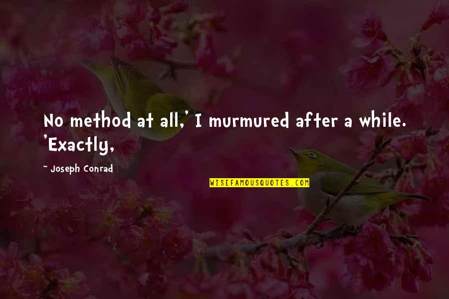 Caratulas Quotes By Joseph Conrad: No method at all,' I murmured after a