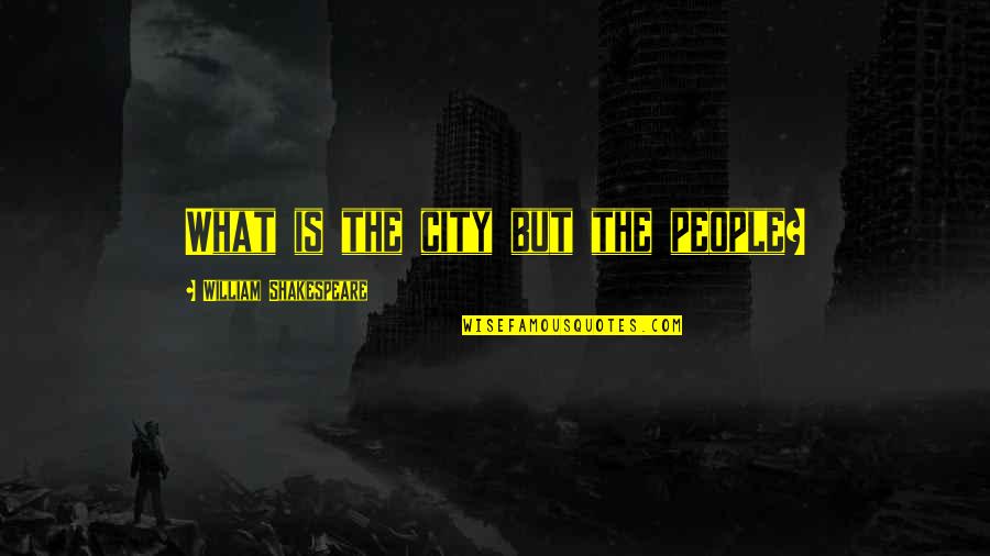 Carausius Ii Quotes By William Shakespeare: What is the city but the people?