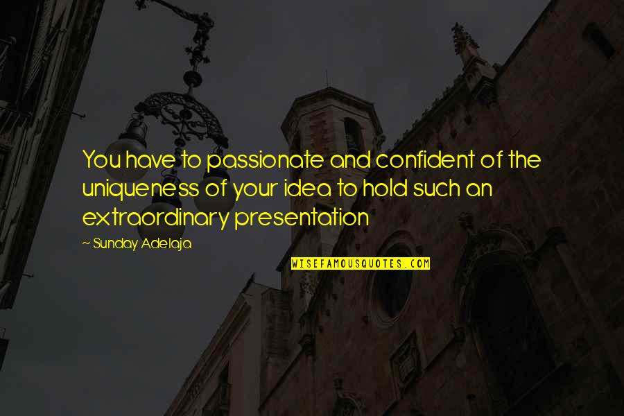 Caravaggio Quotes By Sunday Adelaja: You have to passionate and confident of the
