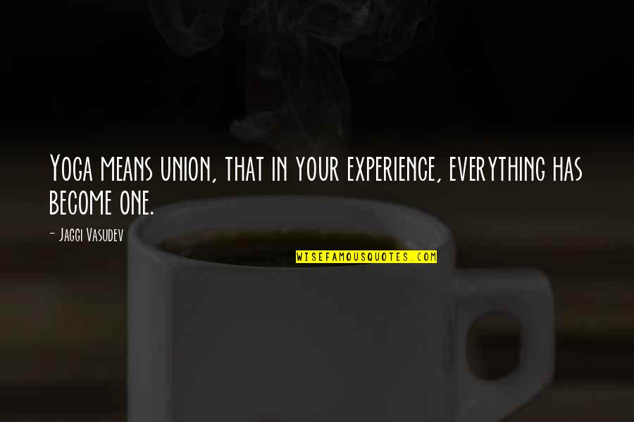Caravaggios Narcissus Quotes By Jaggi Vasudev: Yoga means union, that in your experience, everything