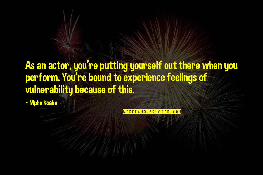 Caravaggios Narcissus Quotes By Mpho Koaho: As an actor, you're putting yourself out there Caravaggios Narcissus Quotes By Mpho Koaho: As an actor, you're putting yourself out there