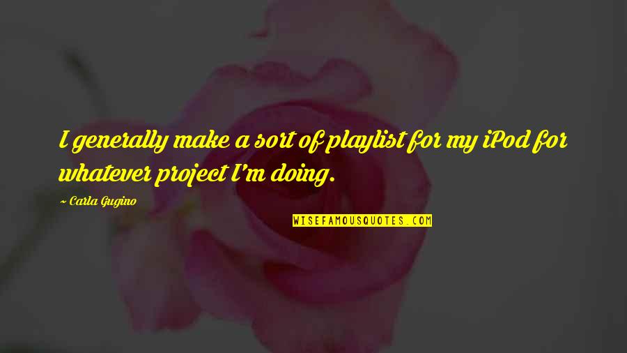 Caravaggios Paintings Quotes By Carla Gugino: I generally make a sort of playlist for