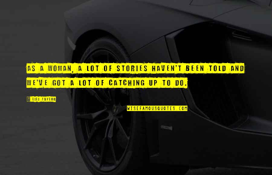 Caravaggios Paintings Quotes By Lili Taylor: As a woman, a lot of stories haven't Caravaggios Paintings Quotes By Lili Taylor: As a woman, a lot of stories haven't
