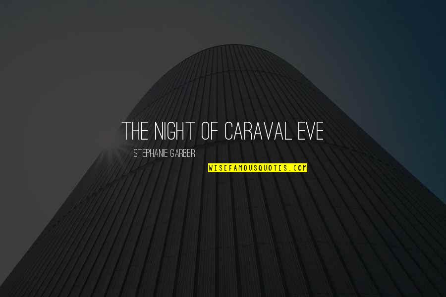 Caraval Quotes By Stephanie Garber: THE NIGHT OF CARAVAL EVE Caraval Quotes By Stephanie Garber: THE NIGHT OF CARAVAL EVE