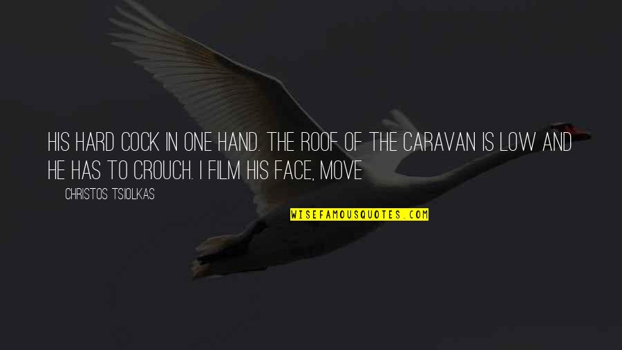 Caravan Quotes By Christos Tsiolkas: His hard cock in one hand. The roof