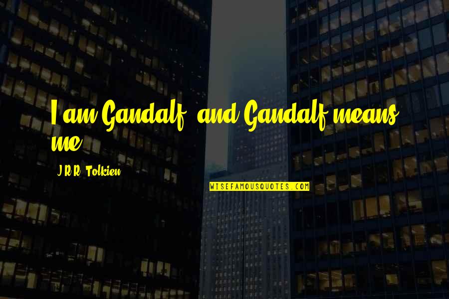 Caravan Travel Quotes By J.R.R. Tolkien: I am Gandalf, and Gandalf means me!