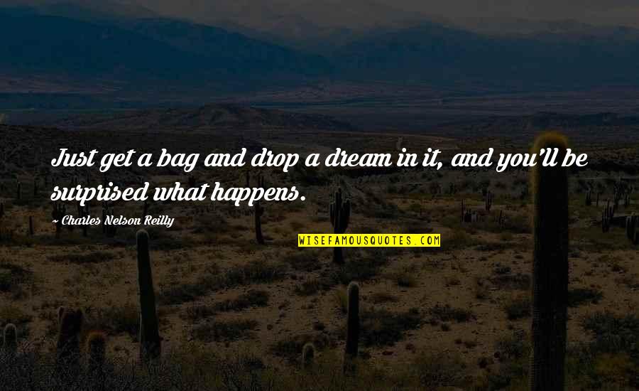 Caravanas Costa Quotes By Charles Nelson Reilly: Just get a bag and drop a dream Caravanas Costa Quotes By Charles Nelson Reilly: Just get a bag and drop a dream
