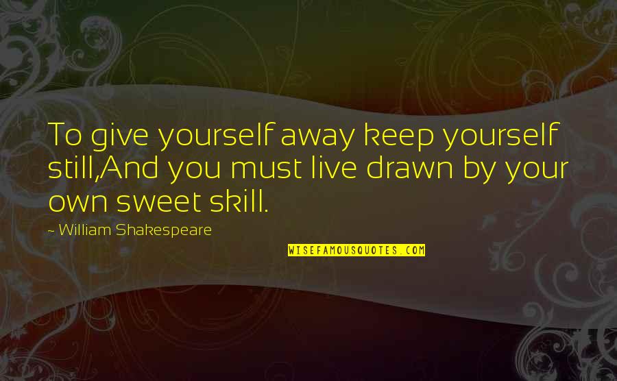 Caravanas Costa Quotes By William Shakespeare: To give yourself away keep yourself still,And you Caravanas Costa Quotes By William Shakespeare: To give yourself away keep yourself still,And you