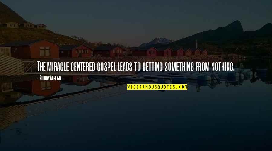 Caravane Cheese Quotes By Sunday Adelaja: The miracle centered gospel leads to getting something