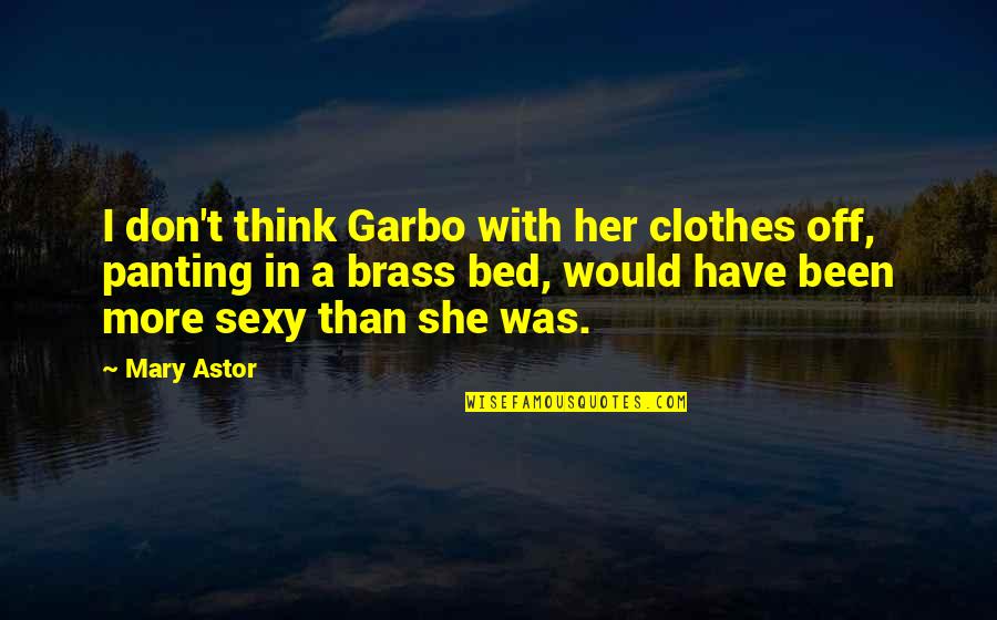 Caravans For Sale Quotes By Mary Astor: I don't think Garbo with her clothes off, Caravans For Sale Quotes By Mary Astor: I don't think Garbo with her clothes off,