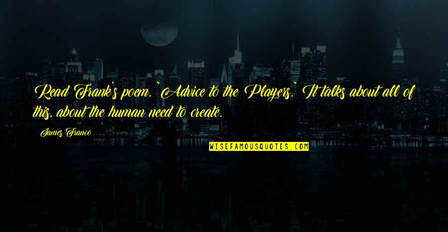 Caravela Portuguesa Quotes By James Franco: Read Frank's poem, "Advice to the Players." It